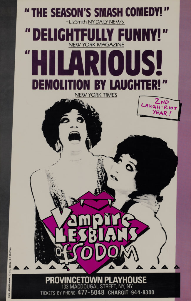 VAMPIRE LESBIANS OF SODOM (premiered 1984) Charles Busch’s play about two rival vampires with "costumes flashier than pinball machines, outrageous lines, awful puns, sinister innocence, harmless depravity,” according to the New York Times.